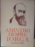 AMINTIRI DESPRE IORGA VOL.1-ANTOLOGIE DE ION POPESCU-SIRETEANU-358450