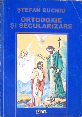 ORTODOXIE SI SECULARIZARE-STEFAN BUCHIU-260183 foto