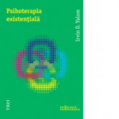 Psihoterapia existentiala - Irvin D. Yalom, Bogdan Boghitoi