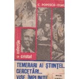 Temerari ai stiintei...cercetari...vise implinite