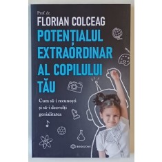 POTENTIALUL EXTRAORDINAR AL COPILULUI TAU , CUM SA - I RECUNOSTI SI SA - I DEZVOLTI GENIALITATEA de FLORIAN COLCEAG , 2024 *EDITIE BROSATA