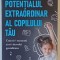 POTENTIALUL EXTRAORDINAR AL COPILULUI TAU , CUM SA - I RECUNOSTI SI SA - I DEZVOLTI GENIALITATEA de FLORIAN COLCEAG , 2024 *EDITIE BROSATA
