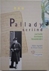 Pallady scriind. Jurnale, scrisori, insemnari