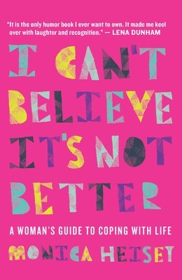 I Can&amp;#039;t Believe It&amp;#039;s Not Better: A Woman&amp;#039;s Guide to Coping with Life foto
