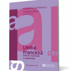 Bacalaureat 2007. Limba franceză. Ghid de rezolvare a subiectelor. Clasa a XII-a