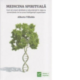 Medicina spirituala. Cum sa creezi sanatate si abundenta in viata ta conectandu-te la sursa inteligentei superioare - Alberto Villoldo