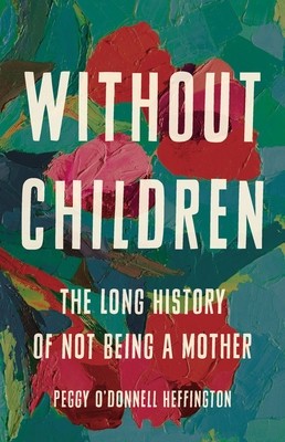 Without Children: The Long History of Not Being a Mother foto