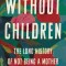 Without Children: The Long History of Not Being a Mother