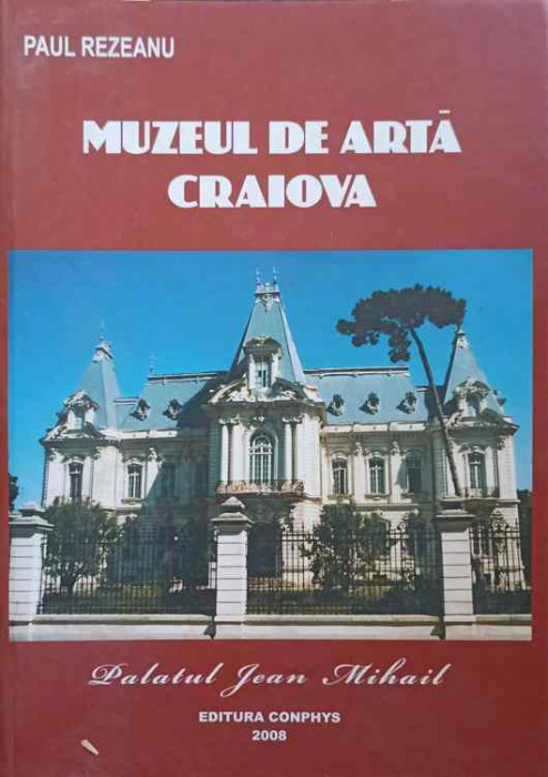 MUZEUL DE ARTA CRAIOVA. PALATUL JEAN MIHAIL-PAUL REZEANU