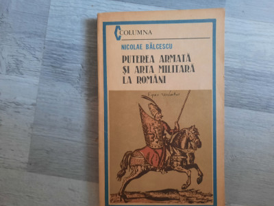 Puterea armata si arta militara la romani de Nicolae Balcesu foto