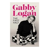 First Half - Biografie &amp; True Story de Gabby Logan, Explorand Lumea Fotbalului