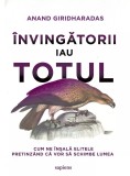 invingatorii iau totul. Cum ne insala elitele pretinzand ca vor sa schimbe lumea - Art