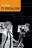 TV Socialism: Aniko Imre, Duke University Press, Carte in Engleza - Istorie, Socialism Est European si URSS
