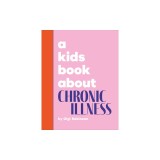 A Kids Book about Chronic Illness