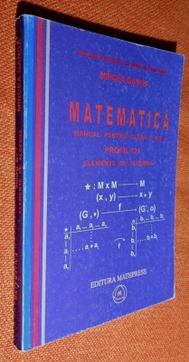 Matematica. Manual clasa 12 profil M1 Elemente de algebra - Ganga 2007 foto