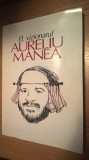 El, vizionarul: Aureliu Manea (Supliment al revistei &quot;Teatrul azi&quot;, 2000)