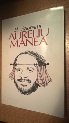 El, vizionarul: Aureliu Manea (Supliment al revistei &amp;quot;Teatrul azi&amp;quot;, 2000) foto