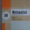 MATEMATICA, MANUAL PENTRU CLASA A XII-A. ELEMENTE DE ANALIZA MATEMATICA-NICU BOBOC, ION COLOJOARA-265190