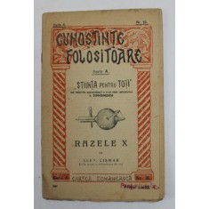 RAZELE X de ALEX . CISMAR , COLECTIA &#039;&#039; CUNOSTINTE FOLOSITOARE &#039;&#039; , SERIA A , NR. 18 , EDITIE DE INCEPUT DE SECOL XX