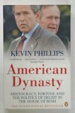 AMERICAN DYNASTY by KEVIN PHILLIPS , ARISTOCRACY , FORTUNE AND THE POLITICS OF DECEIT IN THE HOUSE OF BUSH , 2004