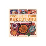 Cook Like Your Ancestors: An Illustrated Guide to Intuitive Cooking with Recipes from Around the World