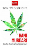 Bani murdari. Cum fac afaceri cartelurile de droguri - Paperback brosat - Tom Wainwright - Corint