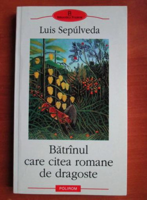 Luis Sepulveda - Batranul care citea romane de dragoste (Biblioteca Polirom) foto