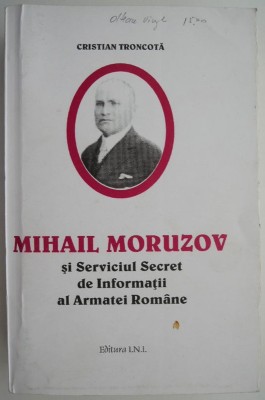 Mihail Moruzov si Serviciul Secret de Informatii al Armatei Romane &amp;ndash; Cristian Troncota (cu autograf) foto