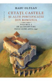Cetati castele si alte fortificatii din Romania Vol. 1