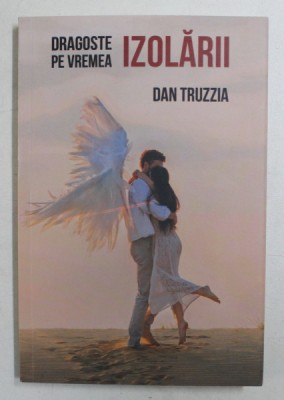 DRAGOSTE PE VREMEA IZOLARII de DAN TRUZZIA , 2020 *MINIMA UZURA A COTORULUI foto