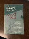 Robert Serban - A cincea roata. Convorbiri cu...