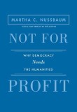 Not for Profit: Why Democracy Needs the Humanities