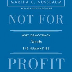 Not for Profit: Why Democracy Needs the Humanities