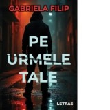 Pe urmele tale - Gabriela Filip