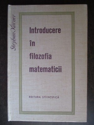 Introducere in filozofia matematicii-Stephan Korner UZATA foto