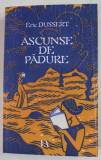 ASCUNSE DE PADURE , 138 DE SCRIITOARE UITATE de ERIC DUSSERT , 2022