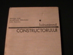 INDRUMATORUL CONSTRUCTORULUI-SIMION POP-SEBASTIAN TOLOCEA-ION PUICEA-512 PG foto