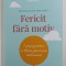 FERICIT FARA MOTIV de MARCI SHIMOFF si CAROL KLINE - 7 PASI PENTRU A OBTINE FERICIREA INTERIOARA , 2020