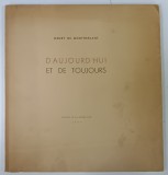 D&#039;AUJOURD &#039; HUI ET DE TOUJOURS par HENRY de MONTHERLANT , illustrations de MADELEINE BARBEDOR , 1944 , EXEMPLAR NUMEROTAT *