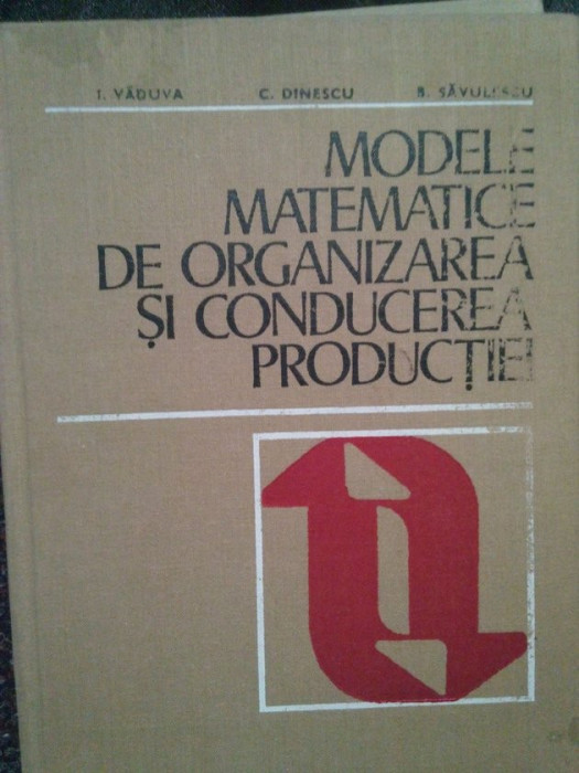 I. Vaduva - Modele matematice de organizarea si conducerea productiei (editia 1974)