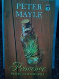 Peter Mayle - Provence pentru totdeauna (Editia: 2011)