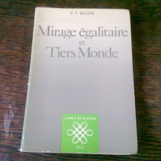 MIRAGE EGALITAIRE ET TIERS MONDE - P.T. BAUER (CARTE IN LIMBA FRANCEZA)