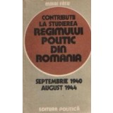 Contributii la studierea regimului politic din Romania (Septembrie 1940 - August 1944)