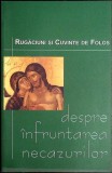 DESPRE INFRUNTAREA NECAZURILOR. RUGACIUNI SI CUVINTE DE FOLOS-DANION VASILE-355616