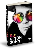 Eu: Elton John. Autobiografia - Elton John - Editura Publica