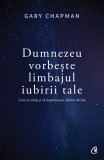 Dumnezeu vorbeste limbajul iubirii tale | Gary Chapman, Curtea Veche Publishing