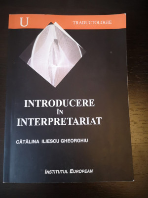 Introducere in interpretariat - C. Iliescu Gheorghiu, I. European, 2006, 255 pag foto