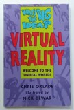 WHAT &#039;S THE BIG IDEA ? VIRTUAL REALITY , WELCOME TO THE UNREAL WORLD by CHRIS OXLADE , illustrated by NICK DEWAR , 1996