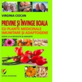Previne si invinge boala cu plante medicinale imunitare si adaptogene - Virginia Ciocan