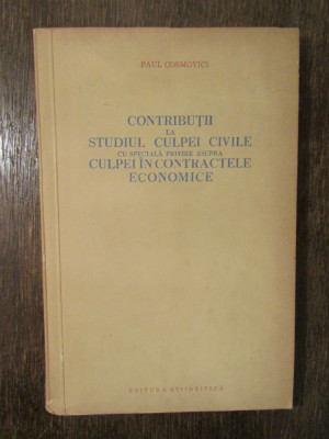 Contribuții la studiul culpei civile... contractele economice - Paul Cosmovici foto